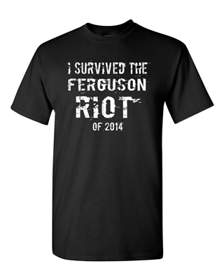 I Survived The Ferguson Riot Of 2014 Adult DT T-Shirts Tee