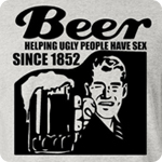 Beer Helping Ugly People Have Sex Since 1852 - Adult Shirt