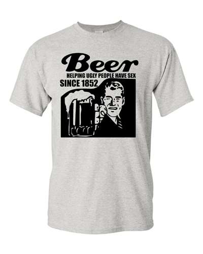Beer Helping Ugly People Have Sex Since 1852 - Adult Shirt