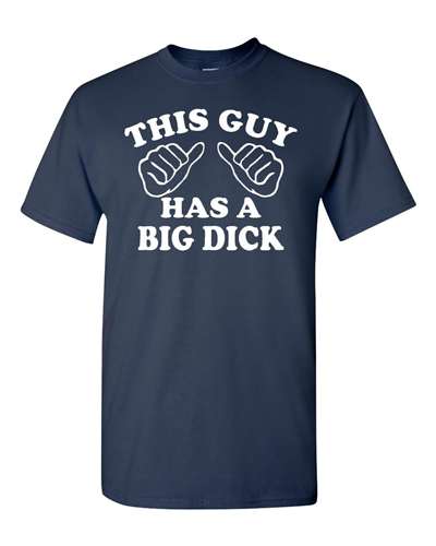 This Guy Has A Big Dick - Adult Shirt