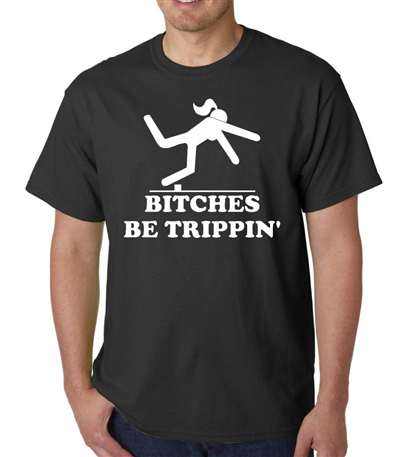 Bitches Be Trippin - Adult Shirt