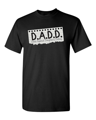 Dads Against Daughters Dating DADD DT Adult T-Shirt Tee