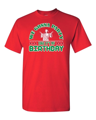 We Gonna Party Like Birthday Christmas Funny Parody Adult DT T-Shirt Tee
