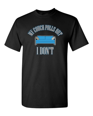 My Couch Pulls Out I Don't Funny Humor Adult DT T-Shirts Tee