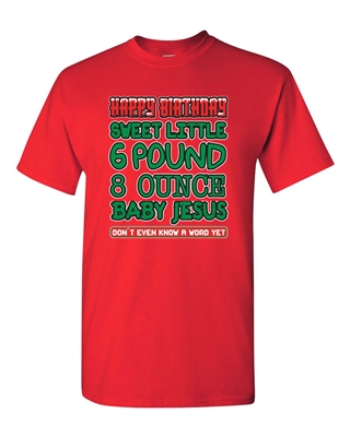 Happy Birthday 6 Pound Baby Jesus Adult DT T-Shirts Tee