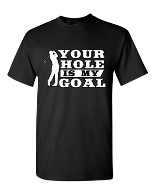 Your Hole Is My Goal Golf Sports Ball Funny DT Adult T-Shirt Tee