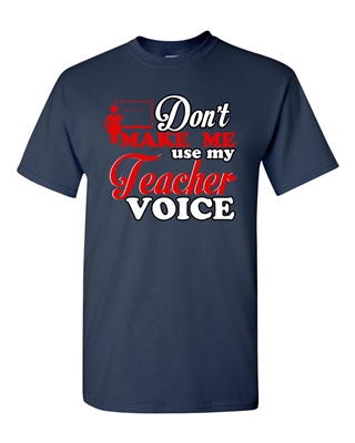Don't Make Me Use My Teacher Voice Funny Adult DT T-Shirts Tee