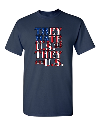 They Hate U.S Cuz They Ain't U.S. USA Nation Support Adult DT T-Shirts Tee