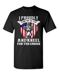 I Proudly Stand For The Flag And Kneel For The Cross