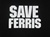 Save Ferris T-Shirt-CLICK ME!