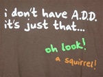I don't have A.D.D T-Shirt