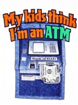 My Kids Think I'm An ATM T-Shirt