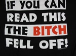 If You Can Read This, The Bitch Fell Off T-Shirt-CLICK ME!