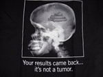 Your results came back...Its Not A Tumor T-Shirt-CLICK ME!