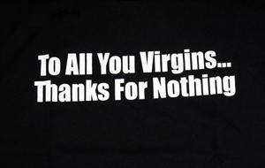 To All The Vergins....Thanks For Nothing T-Shirt