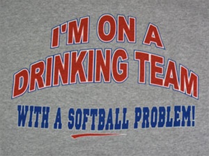 I'm On A Drinking Team,With A Softball Problem T-Shirt-CLICK ME!