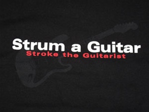 Strum a Guitar Stroke a Guitarist funny T Shirt