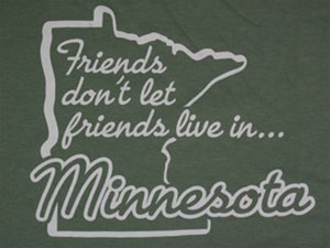 "Friends don't let friends live in Minnesota"T-Shirt