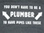 You Dont Have To Be Plumber T-shirt-CLICK ME!